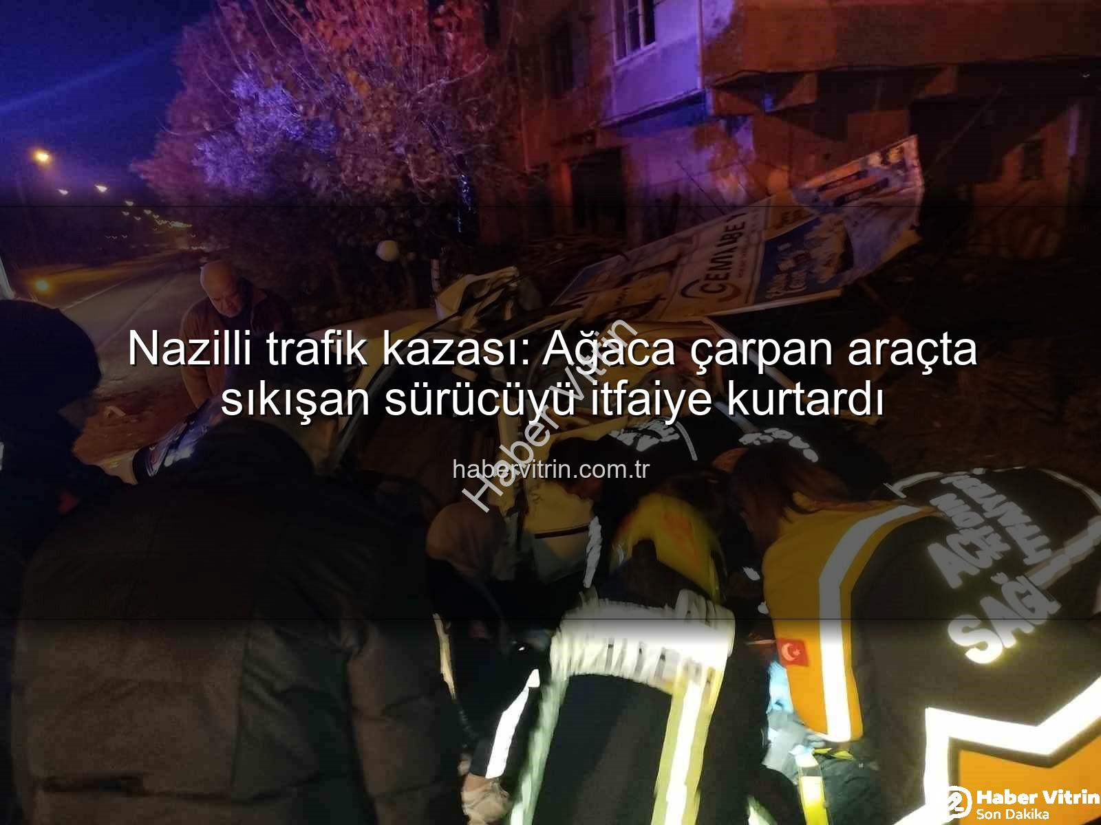 Nazilli trafik kazası - Nazilli trafik kazası: Ağaca çarpan araçta sıkışan sürücüyü itfaiye kurtardı