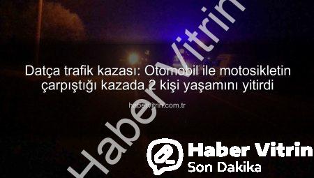 Datça trafik kazası: Otomobil ile motosikletin çarpıştığı kazada 2 kişi yaşamını yitirdi
