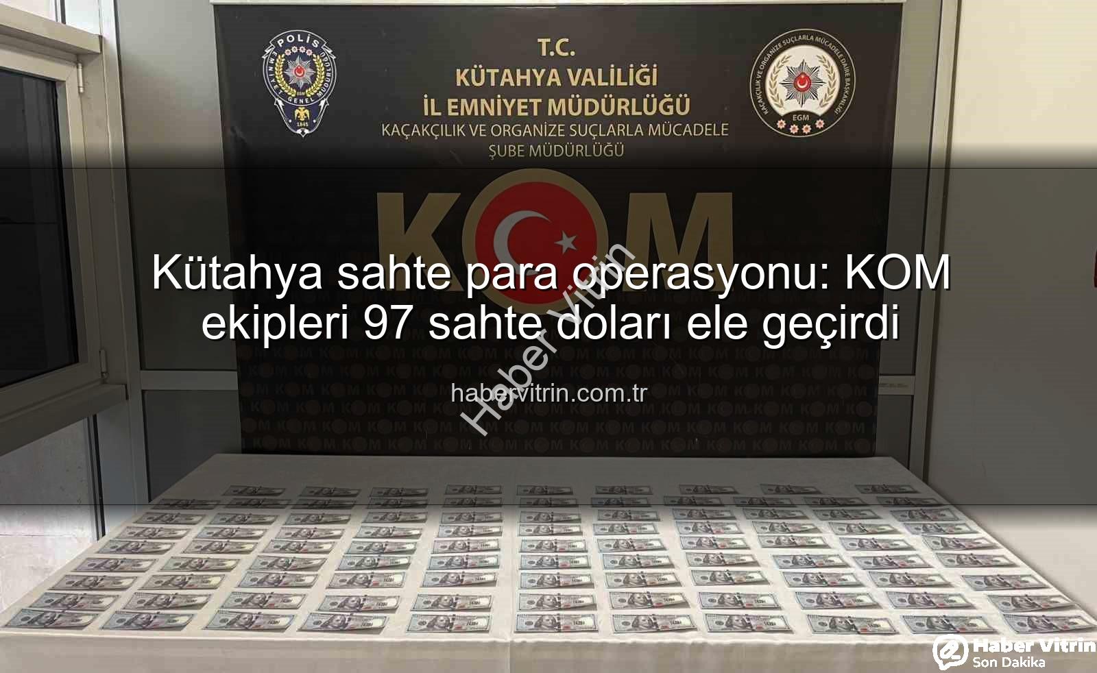 Kütahya sahte para operasyonu - Kütahya sahte para operasyonu: KOM ekipleri 97 sahte doları ele geçirdi
