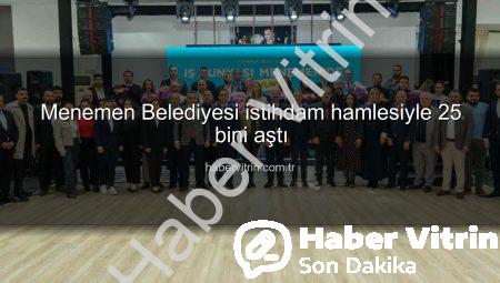 Menemen Belediyesi istihdam hamlesiyle 25 bini aştı