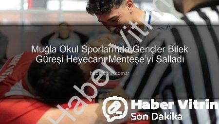 Muğla Okul Sporlarında Gençler Bilek Güreşi Heyecanı Menteşe’yi Salladı