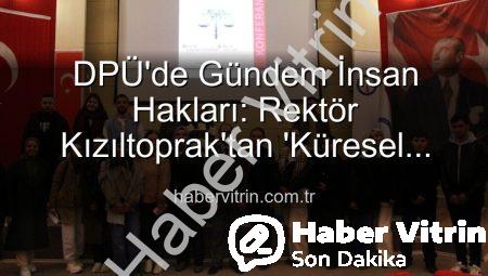 DPÜ’de Gündem İnsan Hakları: Rektör Kızıltoprak’tan ‘Küresel Adalet’ Çağrısı