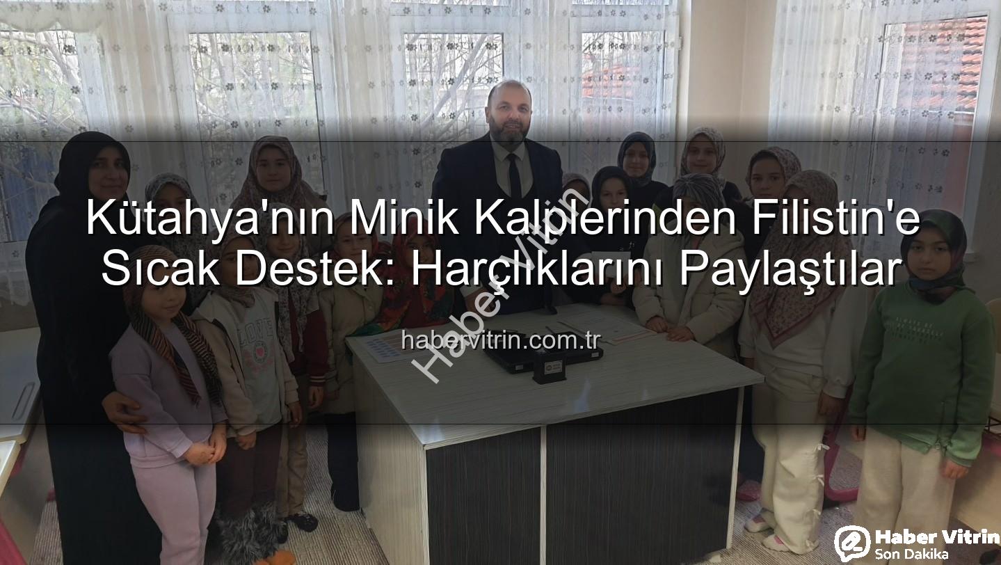 Kütahya Filistin bağış - Kütahya'nın Minik Kalplerinden Filistin'e Sıcak Destek: Harçlıklarını Paylaştılar