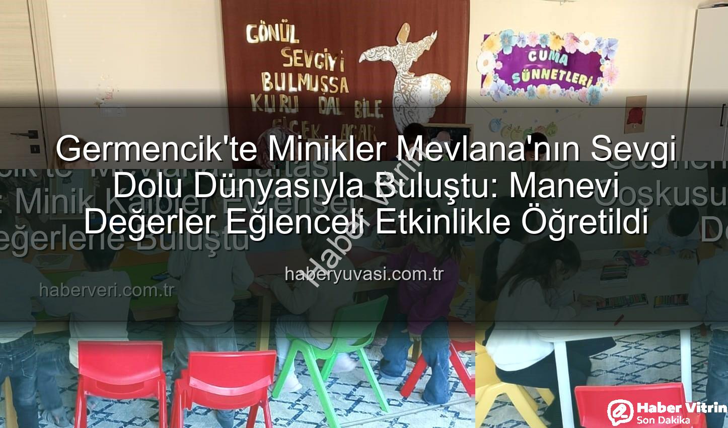 Mevlana Haftası Germencik - Germencik'te Minik Kalpler Mevlana'nın Sevgi Dolu Dünyasıyla Buluştu: Manevi Değerler Eğlenceli Etkinlikle Öğretildi