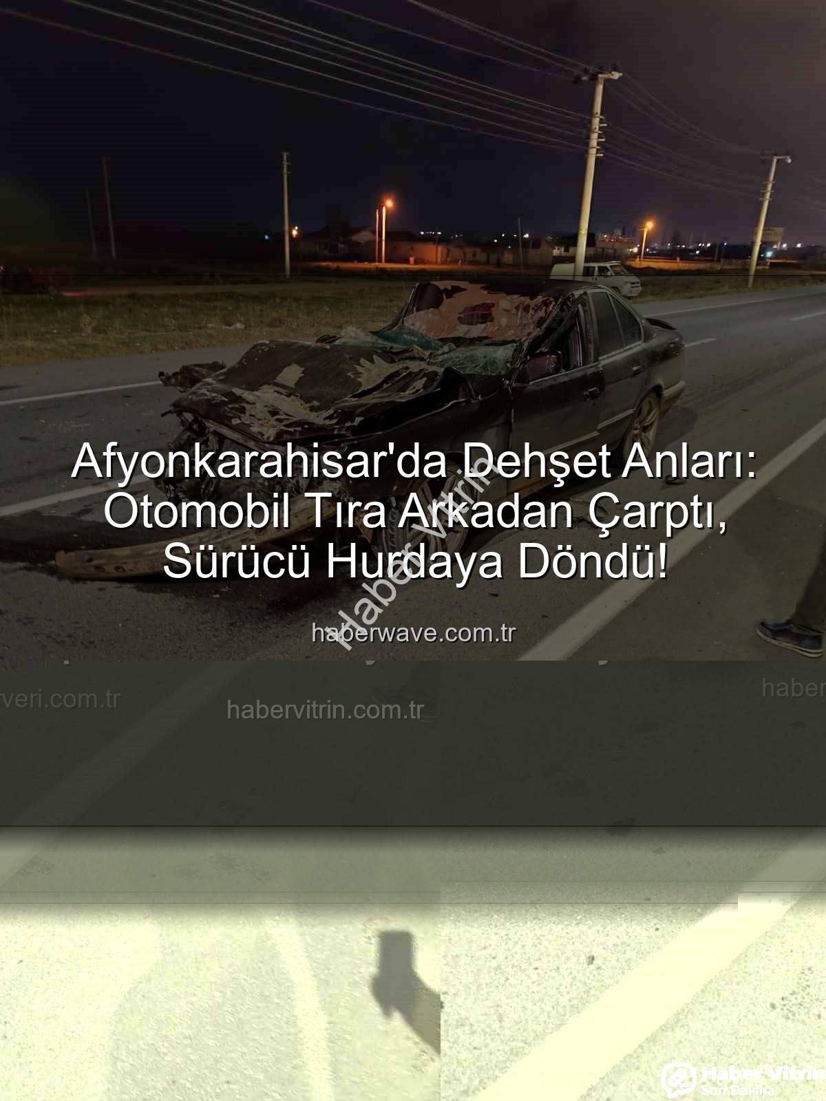 Afyonkarahisar kaza - Afyonkarahisar'da Korkunç Kaza: Otomobil Tıra Feci Şekilde Çarptı, Sürücü Hayati Tehlikeyi Atlatamadı