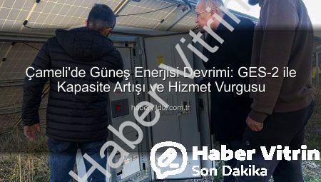 Çameli’de Güneş Enerjisi Devrimi: GES-2 Tam Kapasiteyle Devrede, İlçe Gelirleri Katlanıyor!