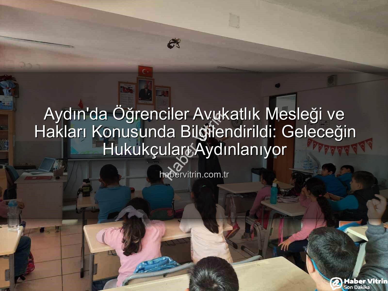 avukatlık mesleği - Aydın'da Öğrenciler Avukatlık Mesleği ve Hakları Konusunda Bilgilendirildi: Geleceğin Hukukçuları Aydınlanıyor