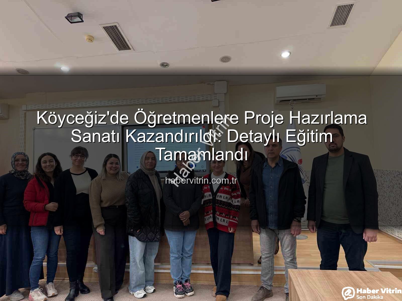 proje hazırlama eğitimi - Köyceğiz'de Öğretmenlere Proje Hazırlama Sanatı Kazandırıldı: Detaylı Eğitim Tamamlandı