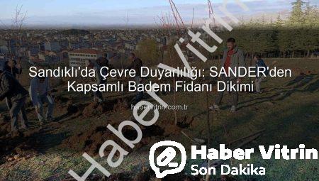 Sandıklı’da Çevre Duyarlılığı: SANDER’den Kapsamlı Badem Fidanı Dikimi