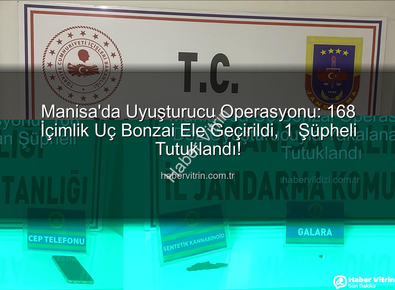 uç bonzai - Manisa'da Uyuşturucu Operasyonu: 168 İçimlik Uç Bonzai Ele Geçirildi, 1 Şüpheli Tutuklandı!