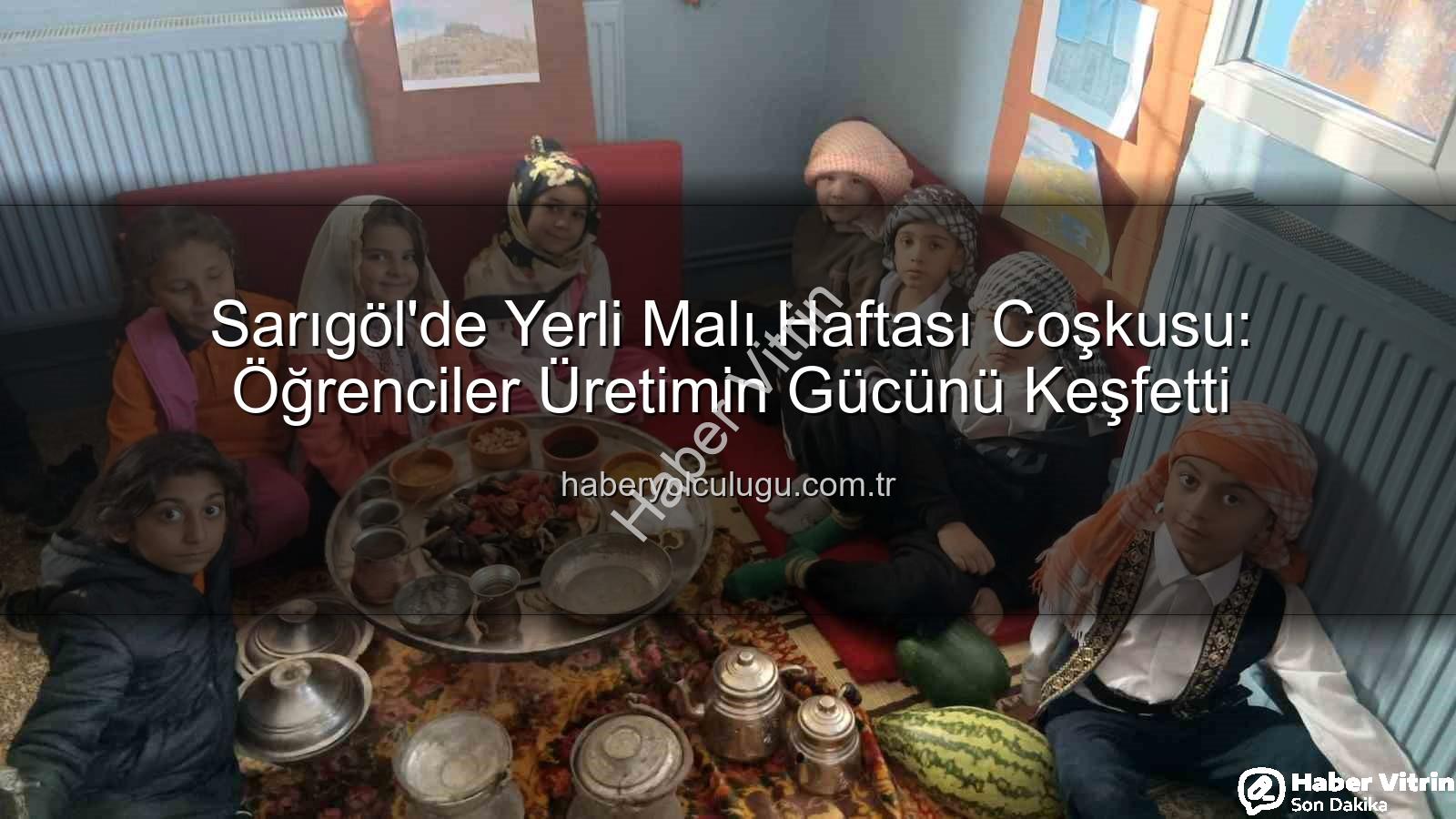 Yerli Malı Haftası - Sarıgöl'de Yerli Malı Haftası Coşkusu: Geleceğin Bilinçli Tüketicileri Yetişiyor