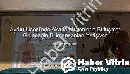 Aydın Lisesi’nde Akademisyenlerle Buluşma: Geleceğin Bilim İnsanları Yetişiyor