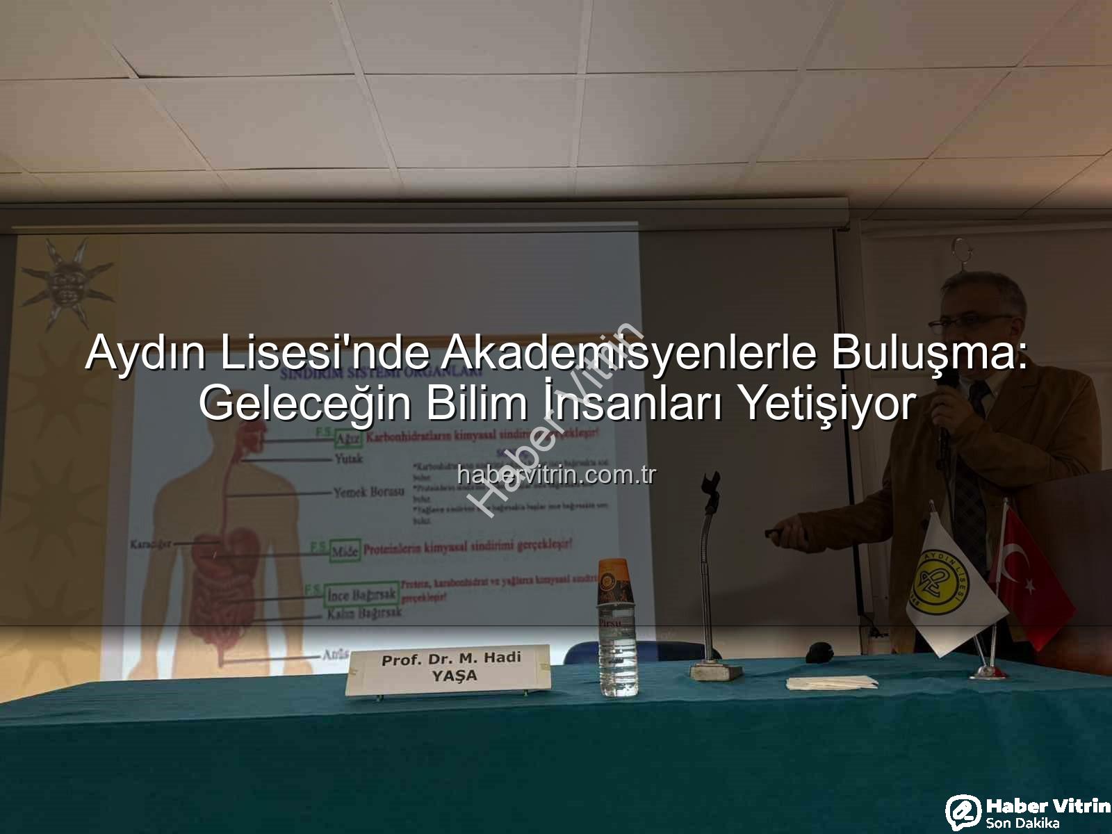 akademisyen buluşmaları - Aydın Lisesi'nde Akademisyenlerle Buluşma: Geleceğin Bilim İnsanları Yetişiyor