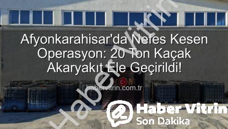 Afyonkarahisar’da Nefes Kesen Operasyon: 20 Ton Kaçak Akaryakıt Ele Geçirildi!