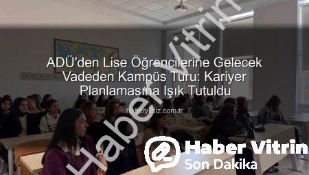 ADÜ’den Lise Öğrencilerine Kampüs Turu: Geleceğin Üniversitelileri Aydın’a Hayran Kaldı