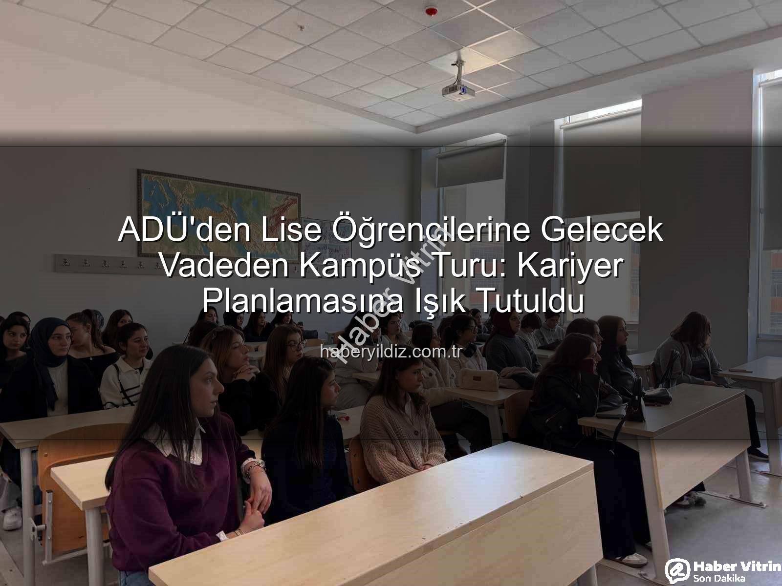Adnan Menderes Üniversitesi - ADÜ'den Lise Öğrencilerine Kampüs Turu: Geleceğin Üniversitelileri Aydın'a Hayran Kaldı