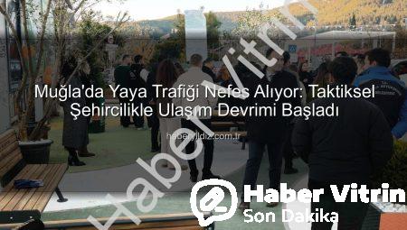 Muğla’da Taktiksel Şehircilik Devrimi: Yaya Trafiği Nefes Alıyor!