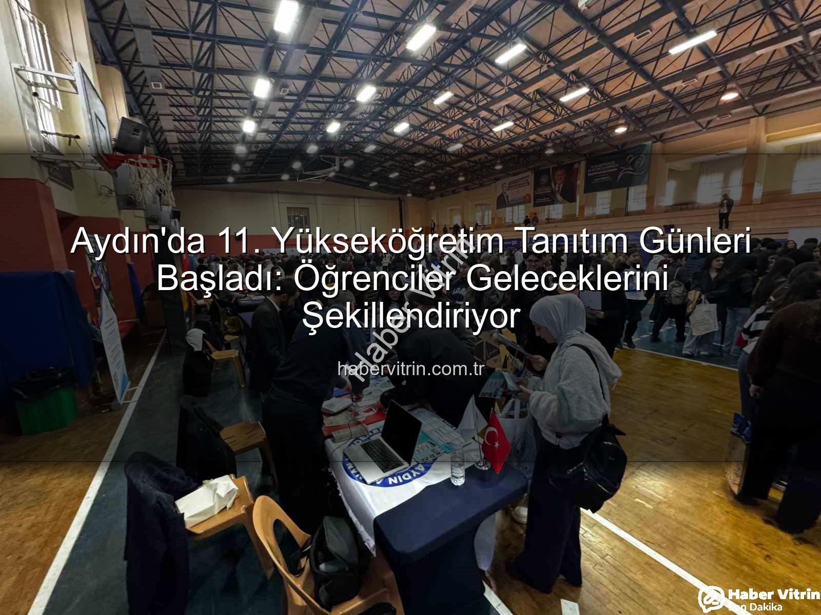 Yükseköğretim Tanıtım Günleri - Aydın'da 11. Yükseköğretim Tanıtım Günleri Başladı: Öğrenciler Geleceklerini Şekillendiriyor