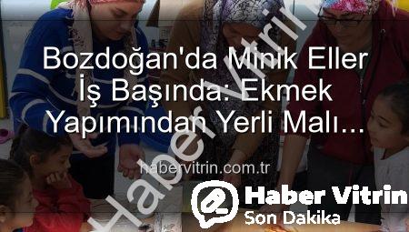 Bozdoğan’da Minik Eller İş Başında: Ekmek Yapımından Yerli Malı Haftası Kutlamalarına Uzanan Lezzetli Yolculuk
