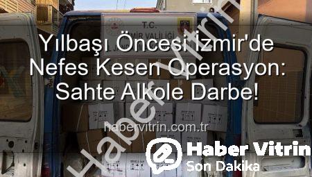 Yılbaşı Öncesi İzmir’de Nefes Kesen Operasyon: Sahte Alkole Darbe!