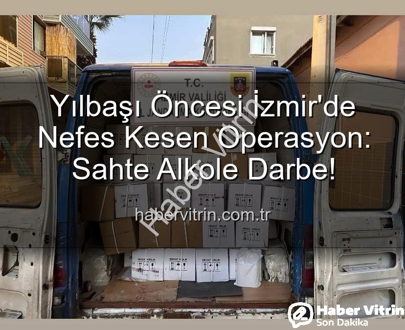 kaçak alkol - Yılbaşı Öncesi İzmir'de Nefes Kesen Operasyon: Sahte Alkole Darbe!