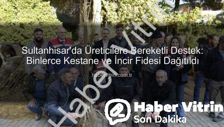 Sultanhisar’da Üreticilere Bereketli Destek: Binlerce Kestane ve İncir Fidesi Dağıtıldı
