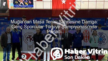 Muğla’dan Masa Tenisi Sahnesine Damga: Genç Sporcular Türkiye Şampiyonası’nda Parladı
