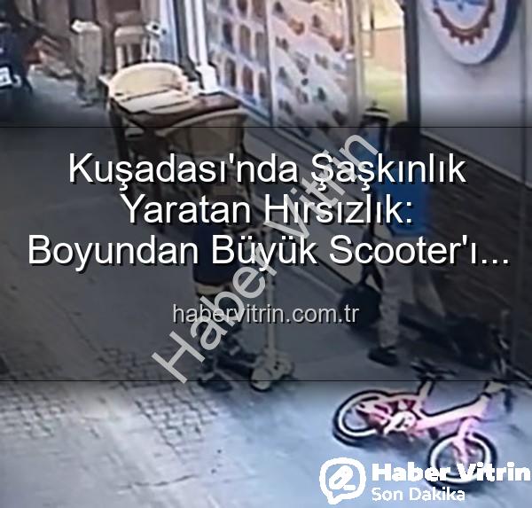 scooter hırsızlığı - Kuşadası'nda Şaşkınlık Yaratan Hırsızlık: Boyundan Büyük Scooter'ı Çalan Minik Eller Güvenlik Kamerasında!