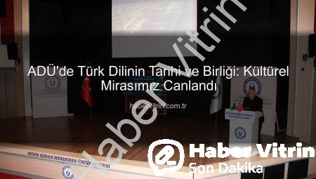 ADÜ’de Türk Dilinin Tarihi ve Birliği: Kültürel Mirasımız Canlandı