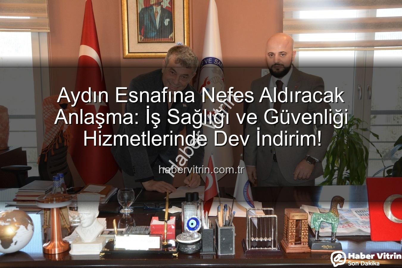 iş sağlığı ve güvenliği - Aydın Esnafına Nefes Aldıracak Anlaşma: İş Sağlığı ve Güvenliği Hizmetlerinde Dev İndirim!