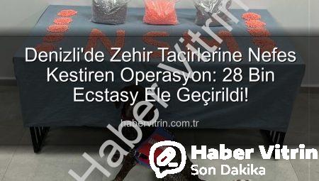 Denizli’de Zehir Tacirlerine Nefes Kestiren Operasyon: 28 Bin Ecstasy Ele Geçirildi!