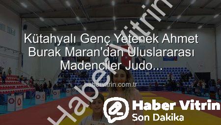 Kütahyalı Genç Yetenek Ahmet Burak Maran’dan Uluslararası Madenciler Judo Şampiyonası’nda Bronz Madalya Sevinci