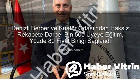 Denizli Berber ve Kuaför Odası’ndan Haksız Rekabete Darbe: Bin 500 Üyeye Eğitim, Yüzde 80 Fiyat Birliği Sağlandı
