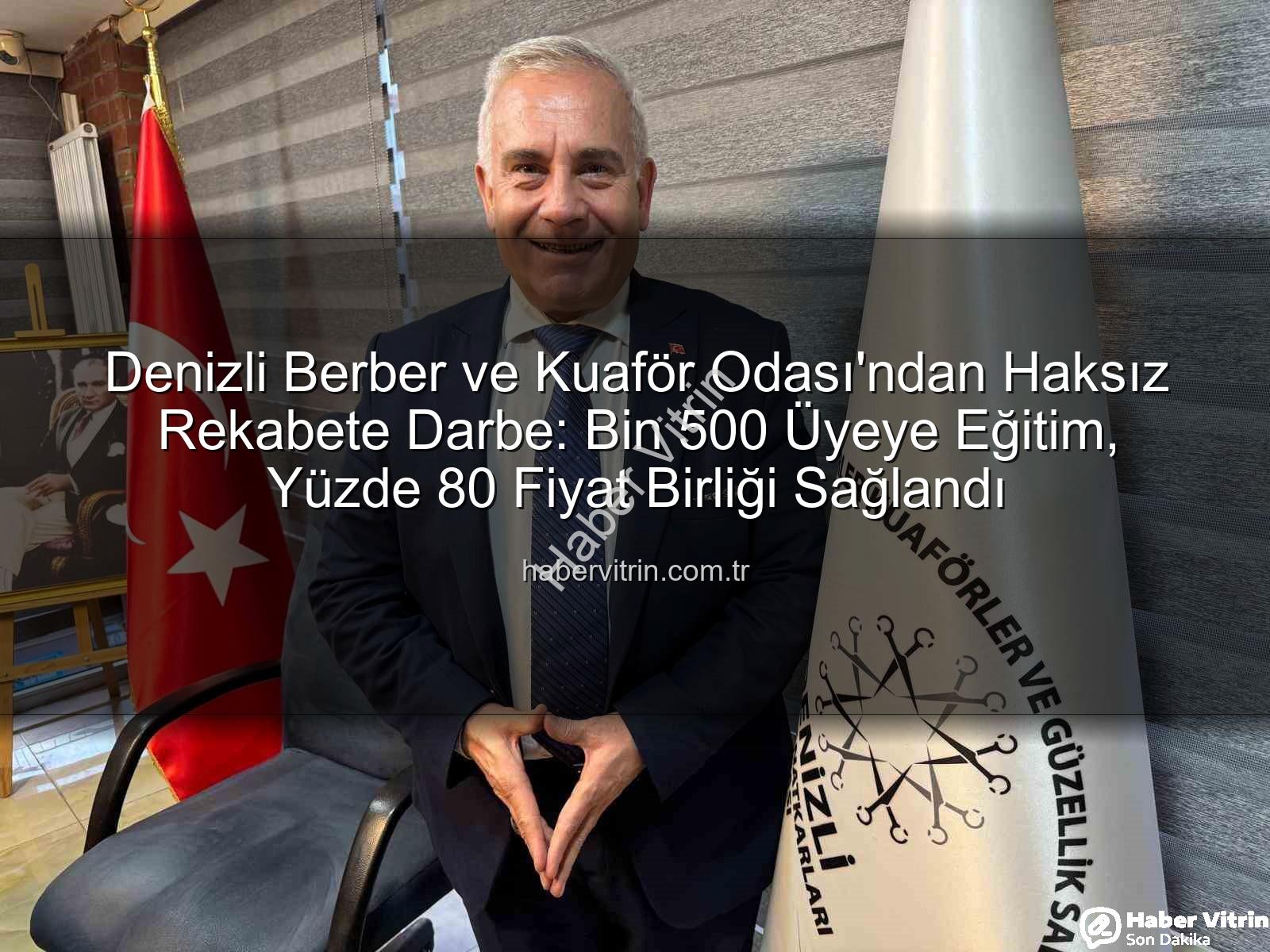 haksız rekabet - Denizli Berber ve Kuaför Odası'ndan Haksız Rekabete Darbe: Bin 500 Üyeye Eğitim, Yüzde 80 Fiyat Birliği Sağlandı