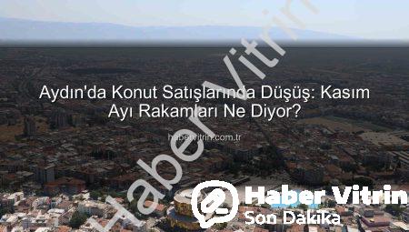 Aydın’da Konut Satışlarında Düşüş: Kasım Ayı Rakamları Ne Diyor?