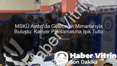 MSKÜ Aydın’da Geleceğin Mimarlarıyla Buluştu: Kariyer Planlamasına Işık Tuttu