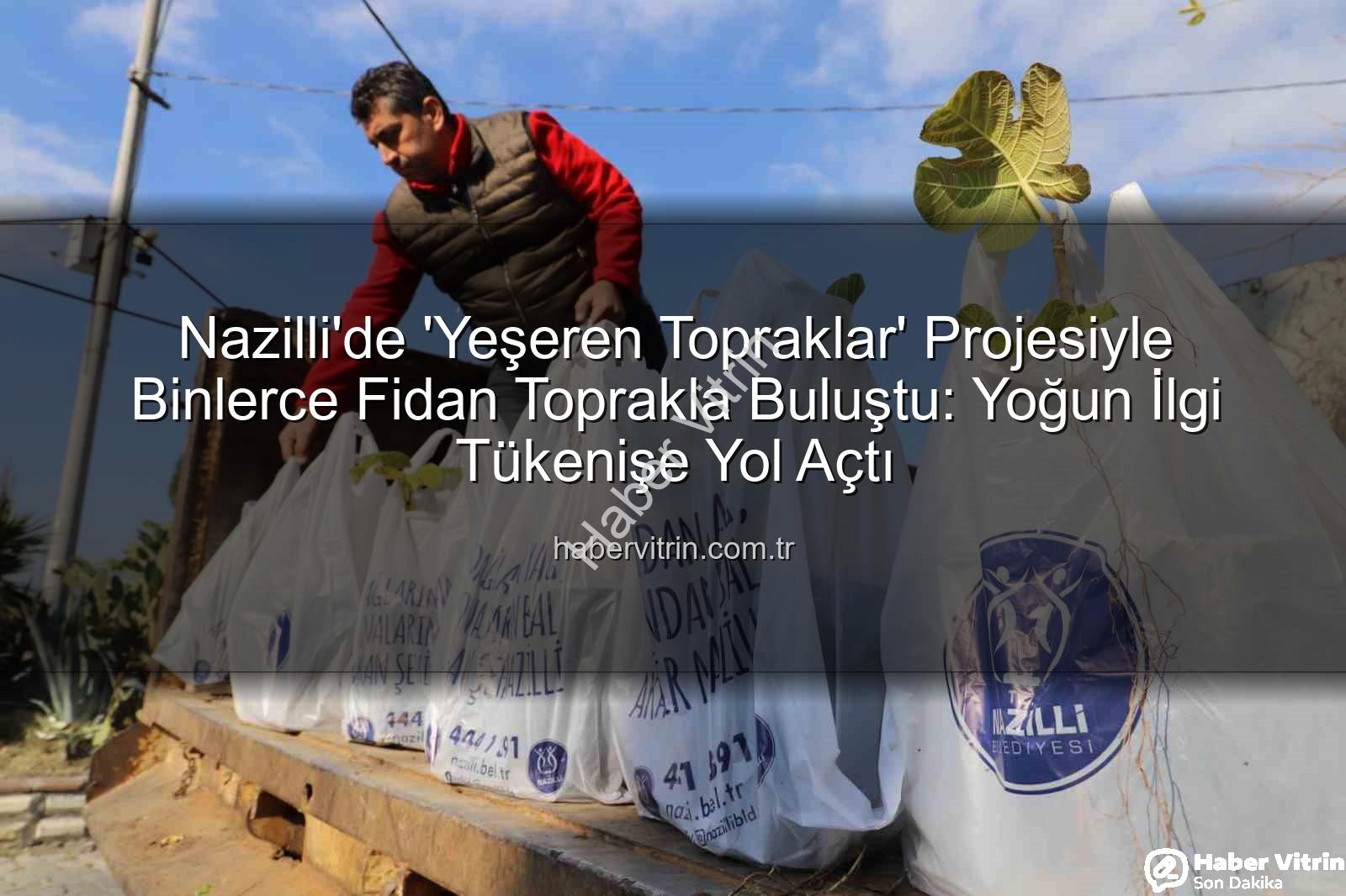 Nazilli fidan dağıtımı - Nazilli'de 'Yeşeren Topraklar' Projesiyle Binlerce Fidan Toprakla Buluştu: Yoğun İlgi Tükenişe Yol Açtı