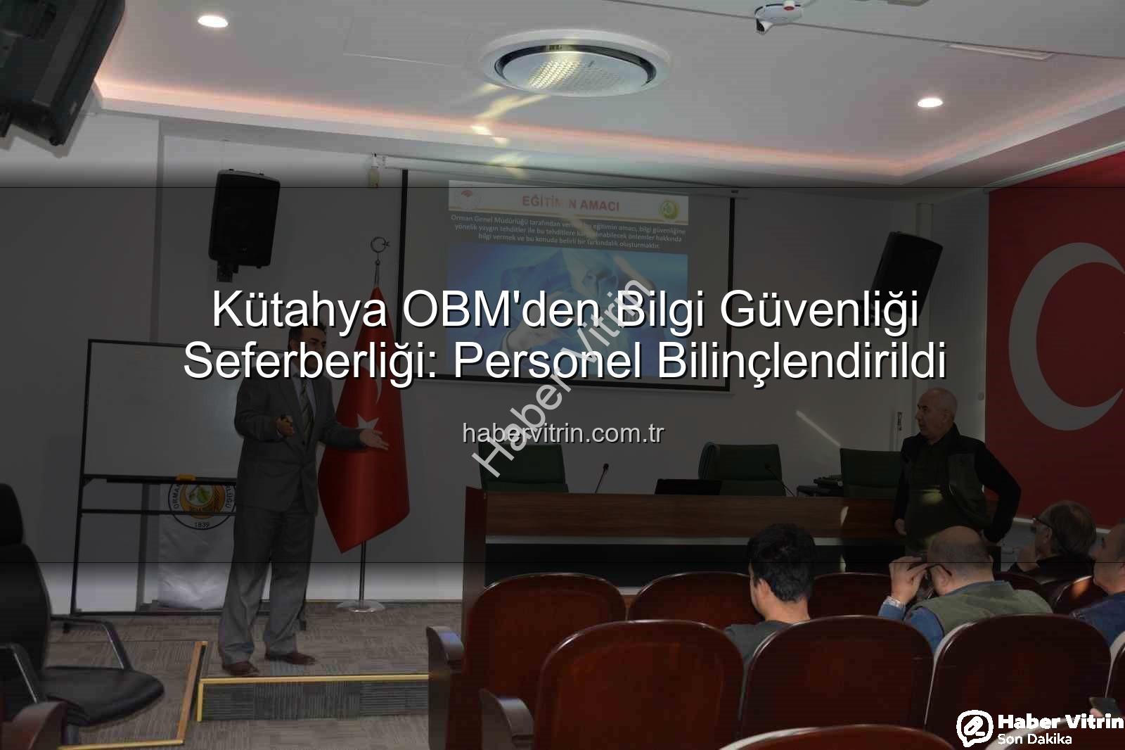 bilgi güvenliği farkındalık - Kütahya OBM'den Bilgi Güvenliği Seferberliği: Personel Bilinçlendirildi
