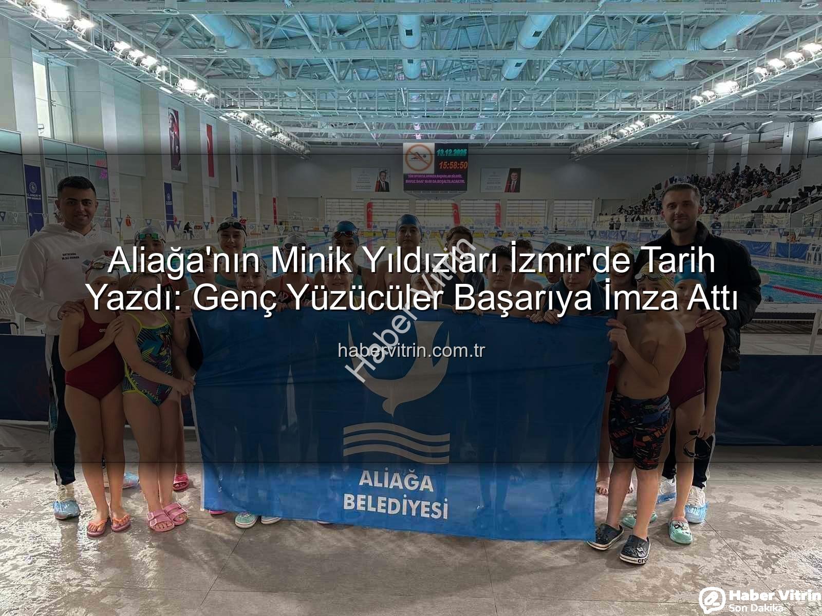 Aliağa yüzme - Aliağa'nın Minik Yıldızları İzmir'de Tarih Yazdı: Genç Yüzücüler Başarıya İmza Attı