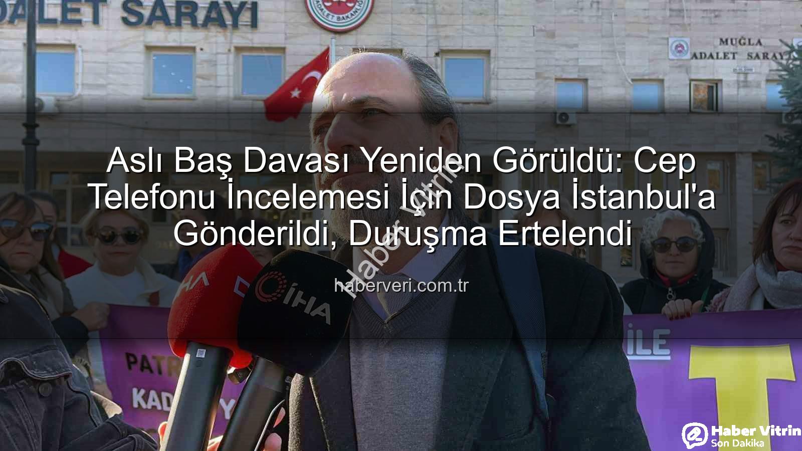 Aslı Baş Davası Yeniden Gündemde: Cep Telefonu Mesajları Kritik Rol Oynayacak