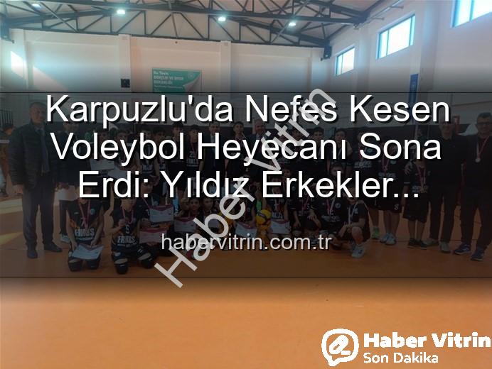 Karpuzlu Yıldız Erkekler Voleybol - Karpuzlu'da Nefes Kesen Voleybol Heyecanı Sona Erdi: Yıldız Erkekler Sahaya İndi