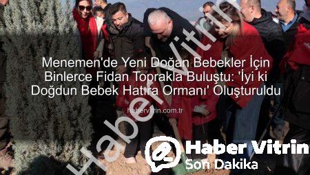 Menemen’de Yeni Doğan Bebekler İçin Binlerce Fidan Toprakla Buluştu: ‘İyi ki Doğdun Bebek Hatıra Ormanı’ Oluşturuldu