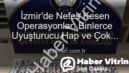 İzmir’de Narkotik Operasyonlar: Binlerce Uyuşturucu Hap ve 329 Firari Zanlı Yakalandı