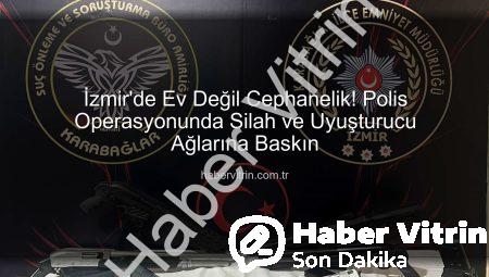 İzmir’de Ev Değil Cephanelik! Polis Operasyonunda Silah ve Uyuşturucu Ağlarına Baskın