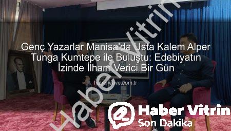 Manisa’da Genç Kalemler, Usta Yazar Alper Tunga Kumtepe ile Buluştu: Edebiyatın İzinde İlham Verici Bir Gün