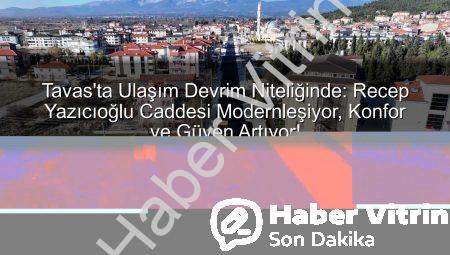 Tavas’ta Ulaşım Devrim Niteliğinde: Recep Yazıcıoğlu Caddesi Modernleşiyor, Konfor ve Güven Artıyor!