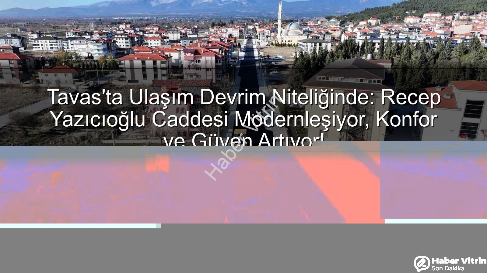 Tavas ulaşım - Tavas'ta Ulaşım Devrim Niteliğinde: Recep Yazıcıoğlu Caddesi Modernleşiyor, Konfor ve Güven Artıyor!