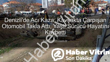 Denizli’de Acı Kaza: Kavşakta Çarpışan Otomobil Takla Attı, Yaşlı Sürücü Hayatını Kaybetti