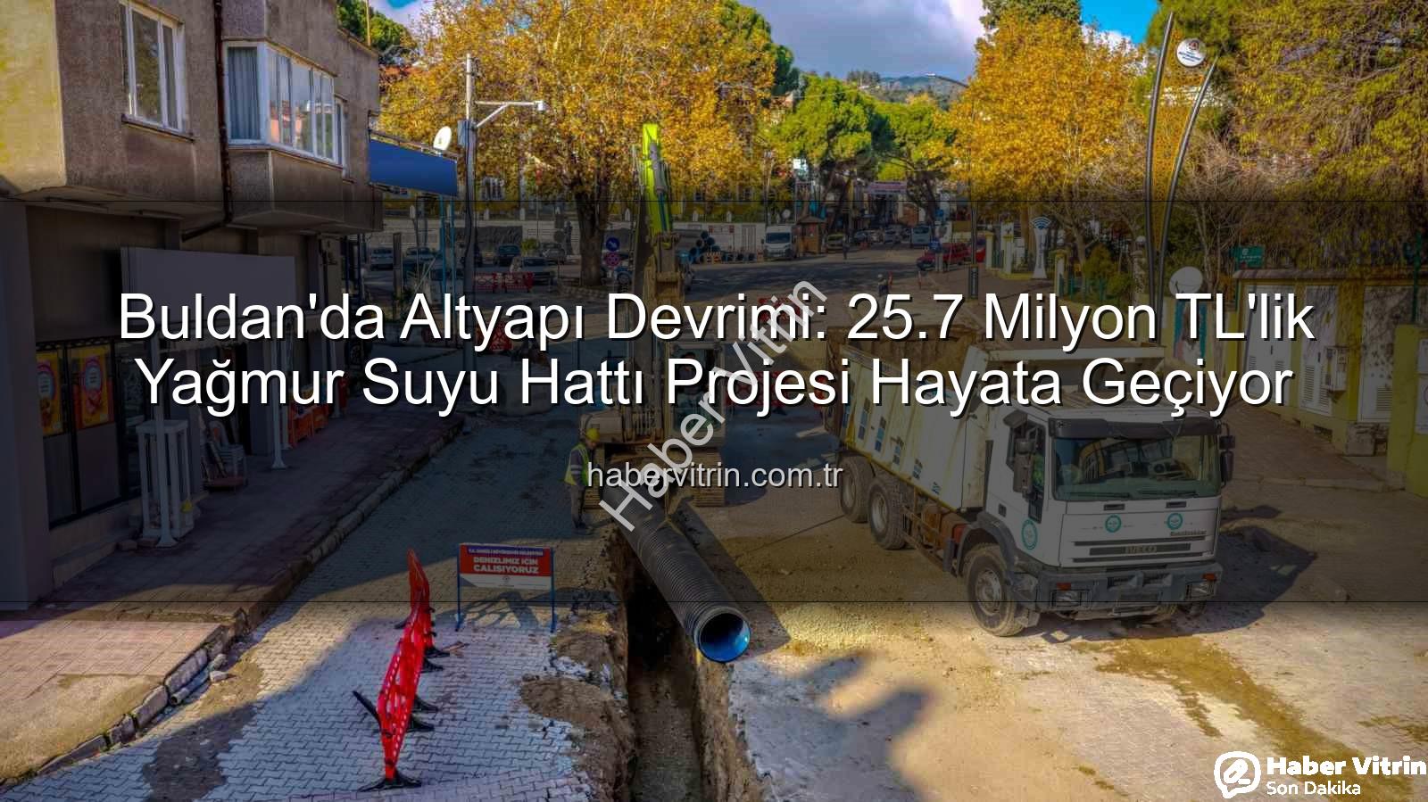 Buldan altyapı yatırımı - Buldan'da Altyapı Devrimi: 25.7 Milyon TL'lik Yağmur Suyu Hattı Projesi Hayata Geçiyor