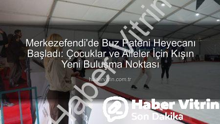 Merkezefendi’de Buz Pateni Heyecanı Başladı: Çocuklar ve Aileler İçin Kışın Yeni Buluşma Noktası